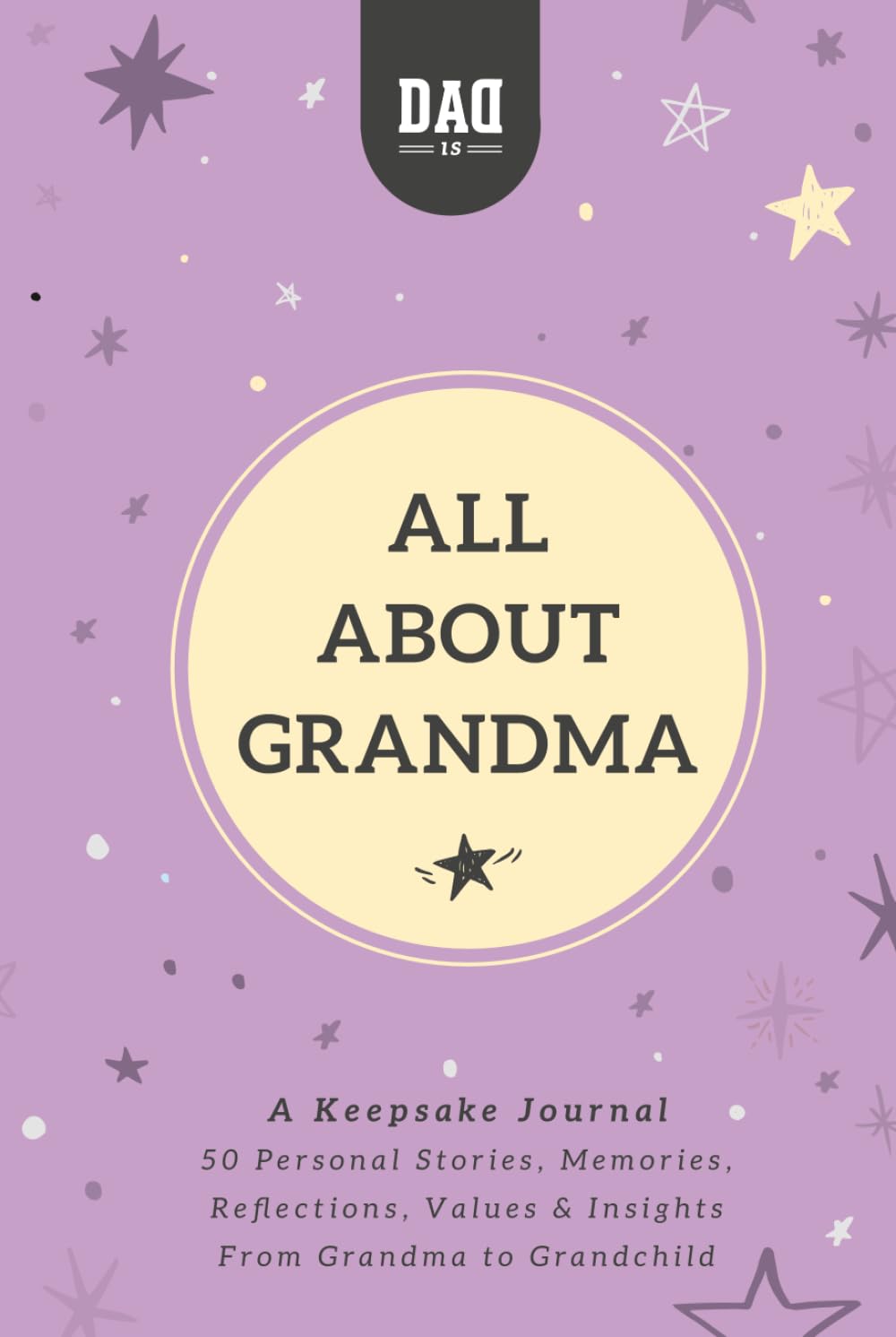 All About Grandma: A Guided Keepsake Journal for Grandmothers to Share Their Life Stories, Memories & Advice with Grandchildren - Meaningful Gift for Grandma (Dad's Survival Guide)
