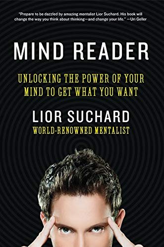 Mind Reader: Unlocking the Power of Your Mind to Get What You Want Mind Reader: Unlocking the Power of Your Mind to Get What You Want