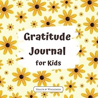 Gratitude Journal for Kids : [V] This Daily Journal Will Help Children Feel More Positive Emotions, Relish Good Experiences, Improve Their Health, and Build Strong Relationships (for Kids Aged 6 - 12) 1661938582 Book Cover