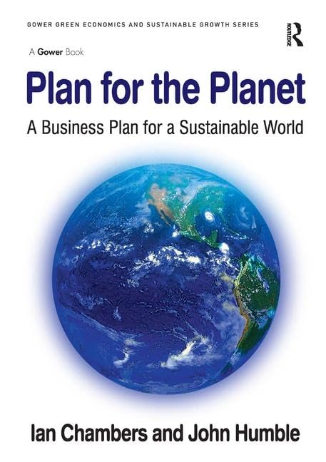 Plan for the Planet: A Business Plan for a Sustainable World (Gower Green Economics and Sustainable Growth Series)