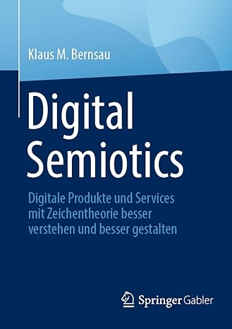 Digital Semiotics: Digitale Produkte und Services mit Zeichentheorie besser verstehen und besser gestalten (German Edition)-Wow! eBook