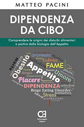 Dipendenza Da Cibo. Comprendere Le Origini Dei Disturbi Alimentari A Partire Dalla Biologia Dell'appetito