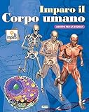 imparo il corpo umano. ediz. a colori