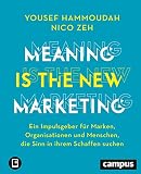 Meaning is the New Marketing: Ein Impulsgeber für Marken, Organisationen und Menschen, die Sinn in ihrem Schaffen suchen, plus E-Book inside (ePub, pdf)