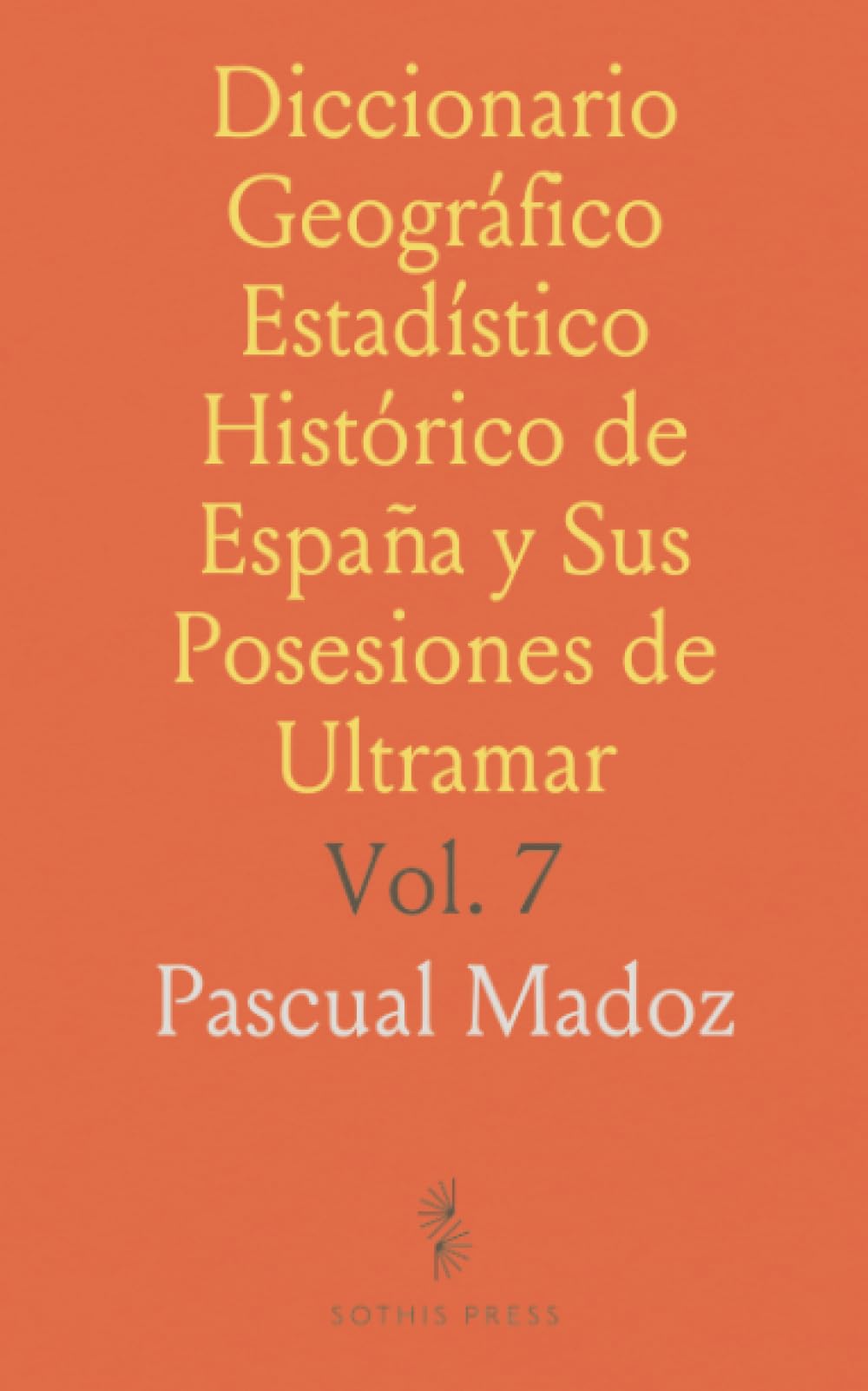 Diccionario Geográfico Estadístico Histórico de España y Sus Posesiones de Ultramar