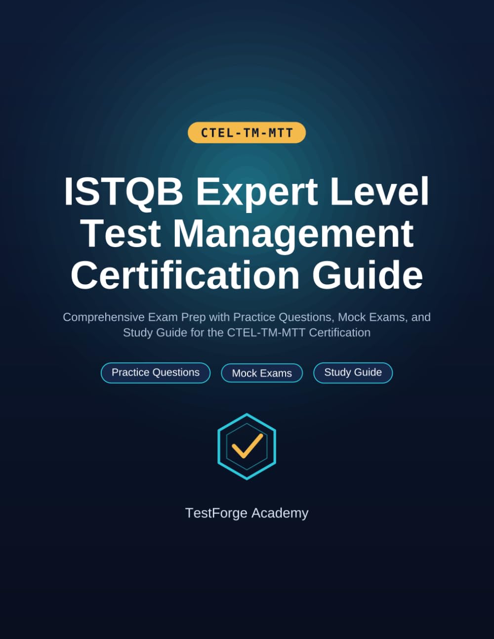 ISTQB Expert Level Test Management Certification Guide: Comprehensive Exam Prep with Practice Questions, Mock Exams, and Study Guide for the CTEL-TM-MTT Certification (ISTQB Certification Exam Prep)