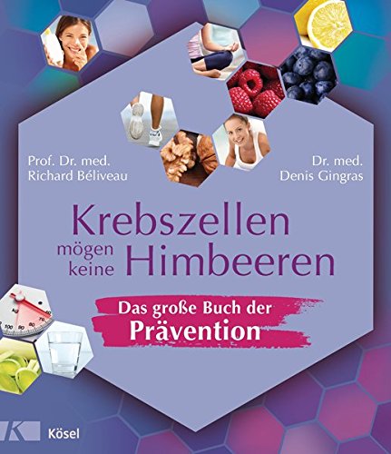 Krebszellen mögen keine Himbeeren – Das große Buch der Prävention Krebszellen mögen keine Himbeeren – Das große Buch der Prävention