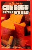 A Guide to Cheeses of the World: Tasty Recipes Plus a Special Canadian Cheese Section B000J0S6I4 Book Cover