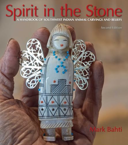 Spirit in the Stone: A Handbook of Southwest Indian Animal Carvings and Beliefs, 2nd Edition