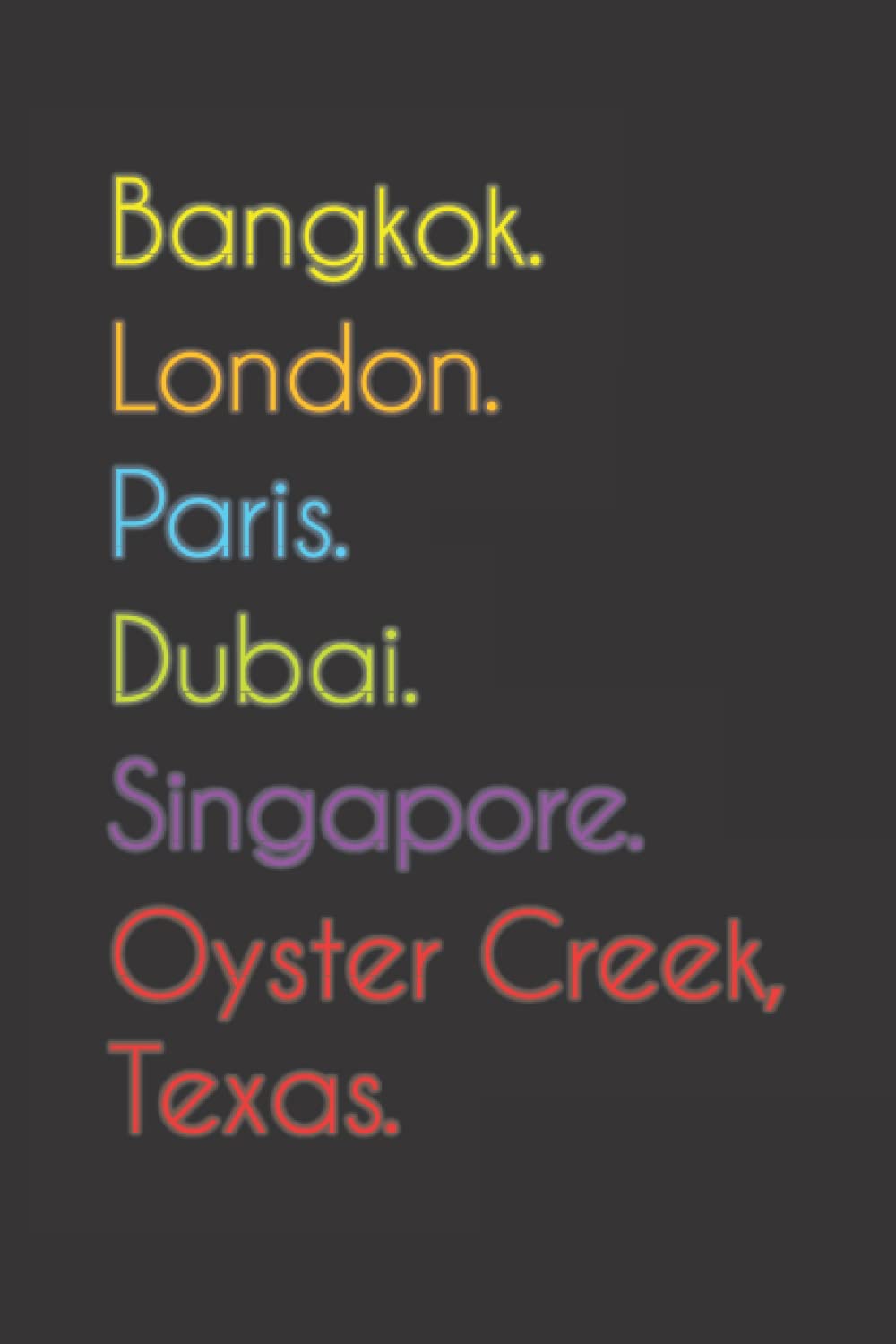 Bangkok. London. Paris. Dubai. Singapore. Oyster Creek, Texas.: Funny Notebook | Journal | Diary, 110 pages, wide ruled paper. For people loving Oyster Creek, Texas.