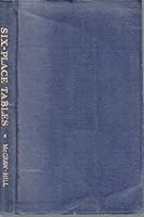 Six-place tables;: A selection of tables of squares, cubes, square roots, cube roots, fifth roots and powers, circumferences and areas of circles, ... and integrals, with explanatory notes, B0006AP8C4 Book Cover