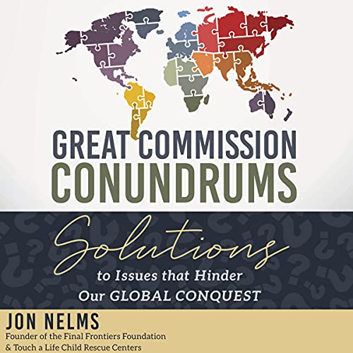 Great Commission Conundrums: Solutions to Issues That Hinder Our Global Conquest by Jon Nelms episode artwork