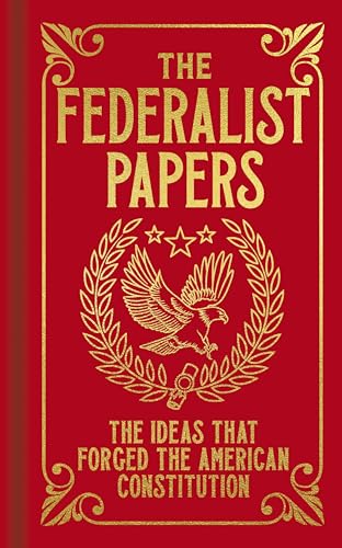 The Federalist Papers: The Ideas that Forged the American Constitution (Arcturus Ornate Classics)