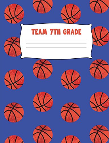Team 7th Grade: Basketball Composition Notebook College Ruled Seventh Grade Writing Diary Practice