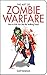 The Art of Zombie Warfare: How to Kick Ass Like the Walking Dead (Zen of Zombie Series)