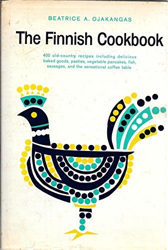 Finnish Cookbook - 400 Old-country Recipes Including Delicious Baked Goods, Pasties, Vegetable Pancakes, Fish, Sausages, and the Sensational Coffee Table