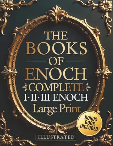 The Books of Enoch Complete – LARGE PRINT: Includes Enoch I-II-III, Noah, Dream Visions, the Heavenly Luminaries, and Other Lost Apocryphal Texts (ILLUSTRATED)