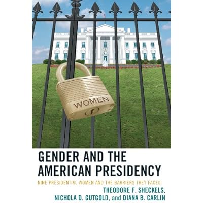 Gender and the American Presidency: Nine Presidential Women and the Barriers They Faced