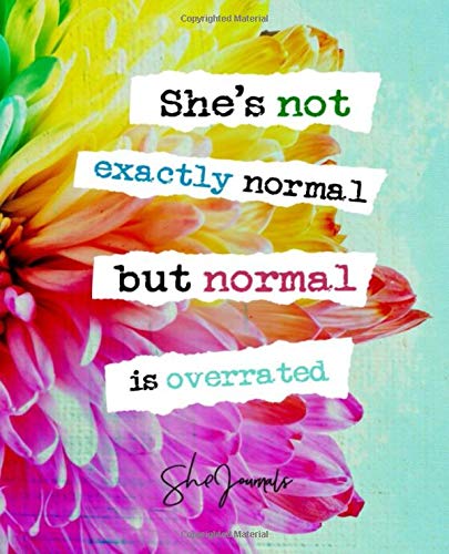 She's Not Exactly Normal But Normal Is Overrated (SheJournals)