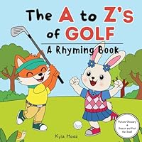 The A to Z's of Golf: Rhyming Book For Kids. Golf Book For Kids. Learn The Alphabet (Read and Rhyme) B0DT3NJT3T Book Cover