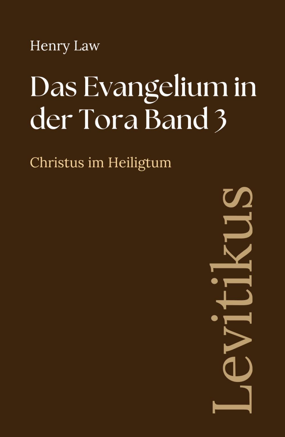 Das Evangelium in der Tora Band 3: Levitikus: Christus im Heiligtum (Sammlung vergessener Theologien)