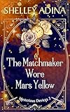 The Matchmaker Wore Mars Yellow: A cozy fantasy steampunk mystery (Mysterious Devices Book 3)