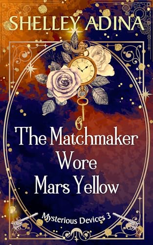 The Matchmaker Wore Mars Yellow: A cozy fantasy steampunk mystery (Mysterious Devices Book 3)