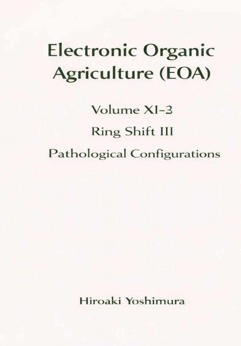 Electronic Organic Agriculture (EOA) Volume XI-3 Ring Shift III — Pathological Configurations