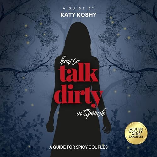 How to Talk Dirty in Spanish with 100 Word-by-Word Examples (Spanish Edition) | Katy Koshy episode artwork