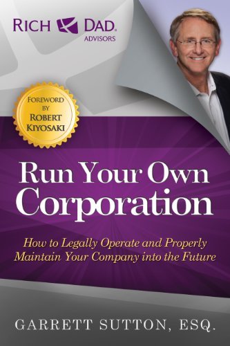 Run Your Own Corporation: How to Legally Operate and Properly Maintain Your Company Into the Future by Garrett Sutton (2012-10-16)