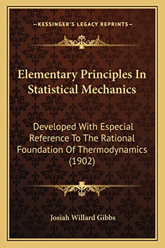 Elementary Principles In Statistical Mechanics: Developed With Especial Reference To The Rational Foundation Of Thermodynamics (1902)