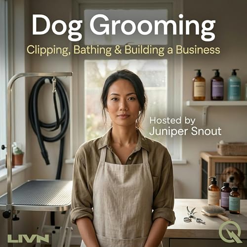 Dog Grooming - Keeping Them Coming Back Every Six Weeks cover art