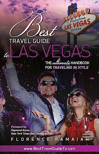 Best Travel Guide to Las Vegas: The Ultimate Handbook For Traveling in Style