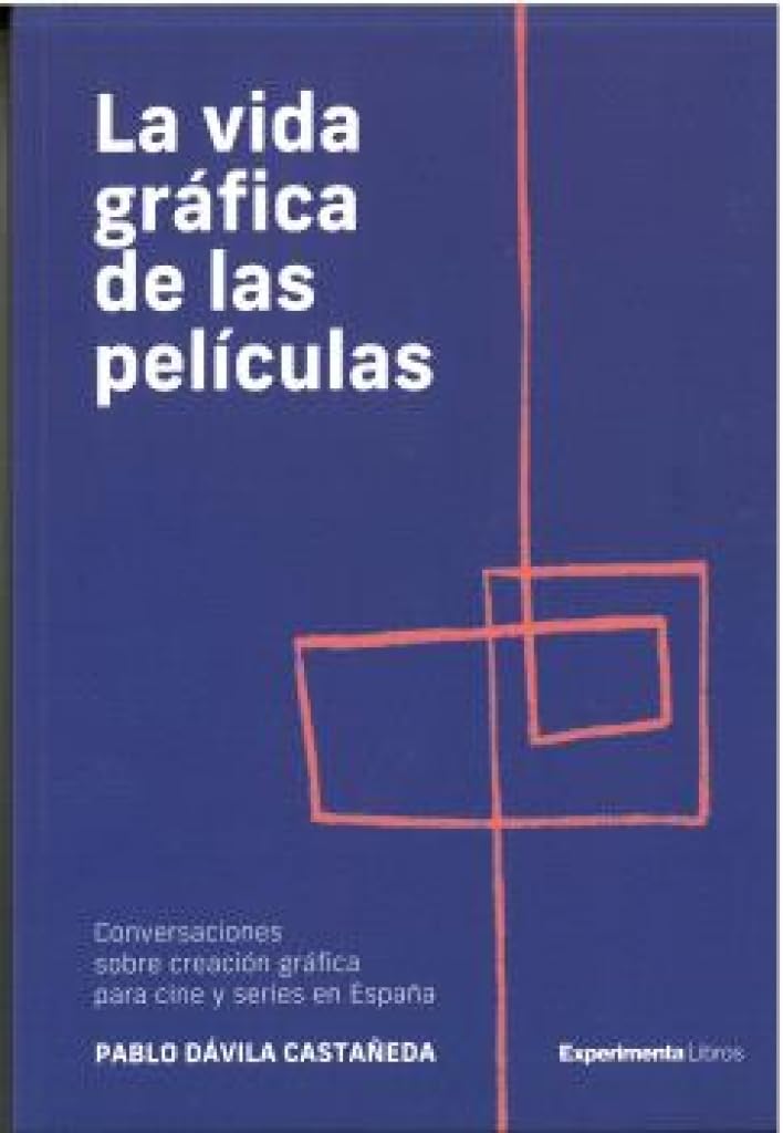 LA VIDA GRÁFICA DE LAS PELÍCULAS: Conversaciones sobre creación gráfica para cine y series en España (DISE?O)