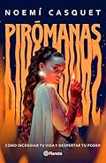 Pirómanas: Cómo Incendiar Tu Vida Y Despertar Tu Poder / Firestarters: Ignite Your Life, Awaken Your Power: Cómo incendi…