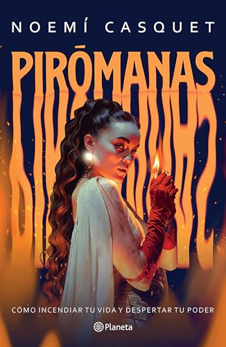 Pirómanas: Cómo Incendiar Tu Vida Y Despertar Tu Poder / Firestarters: Ignite Your Life, Awaken Your Power: Cómo incendiar tu vida y despertar tu poder/ Ignite Your Life, Awaken Your Power