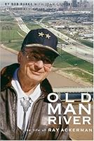 Old Man River: The Life of Ray Ackerman 1885596243 Book Cover