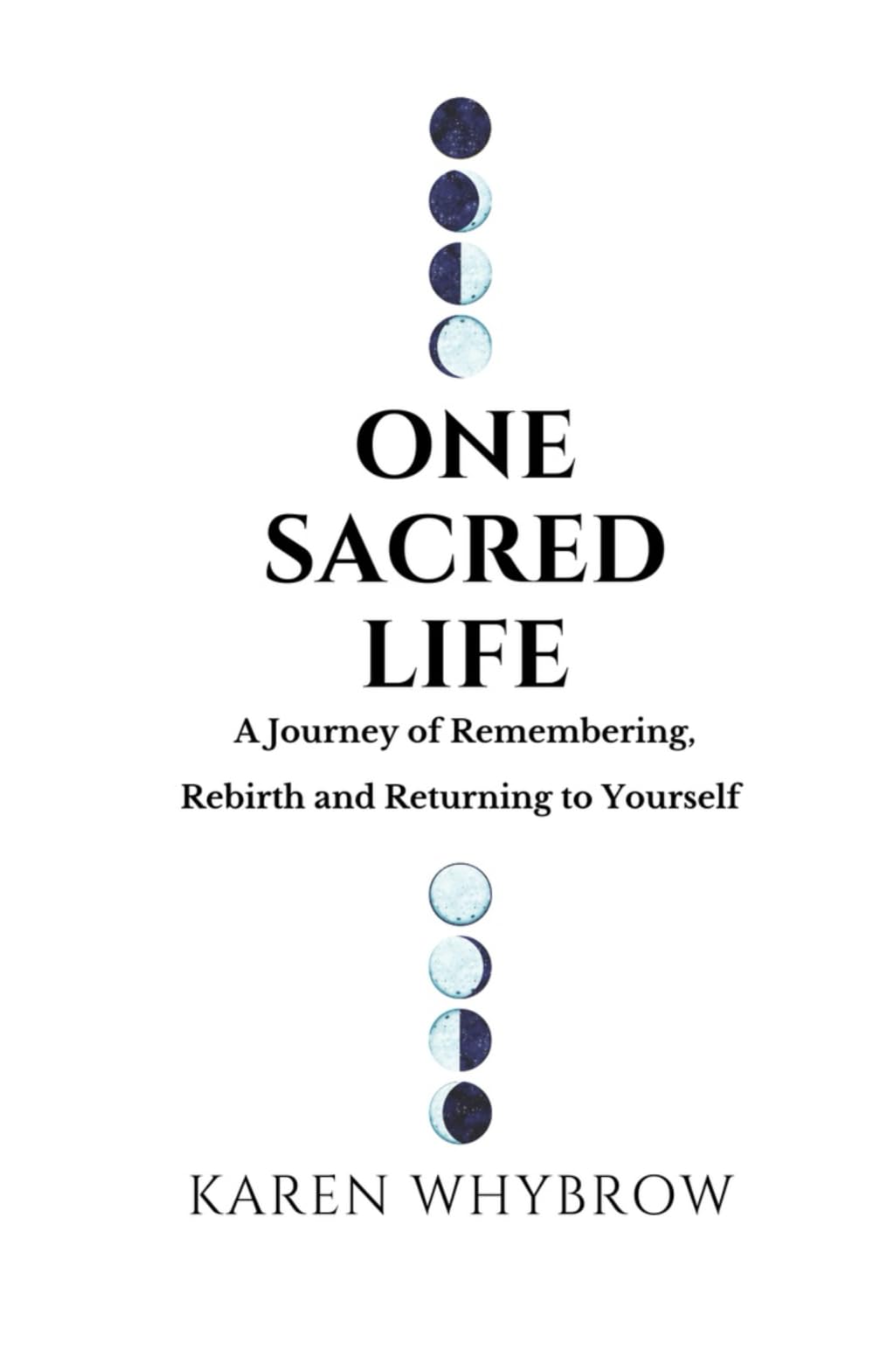 One Sacred Life: A journey of remembering, rebirth and returning to yourself