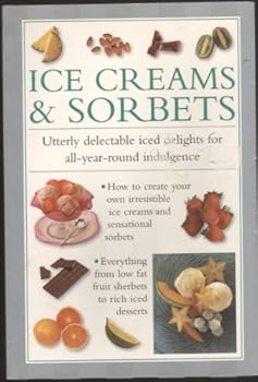 Paperback Ice Creams & Sorbets - Utterly delectable iced delights for all-year-round indulgence Book