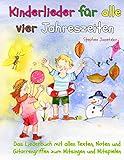  Kinderlieder für alle vier Jahreszeiten - Das Liederbuch: Das Liederbuch mit allen Texten, Noten und Gitarrengriffen zum Mitsingen und Mitspielen