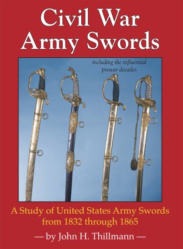 Civil War Army Swords; A Study of United States Army Swords from 1832 through 1865