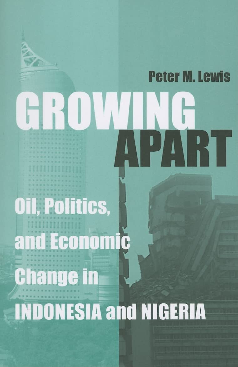 Growing Apart: Oil, Politics, and Economic Change in Indonesia and Nigeria (Interests, Identities, and Institutions in Comparative Politics)