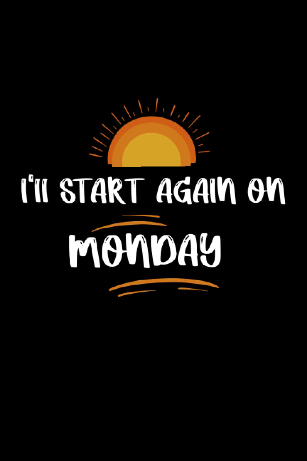 I'll START AGAIN ON MONDAY DAILY PLANNER: Undated, One page per day