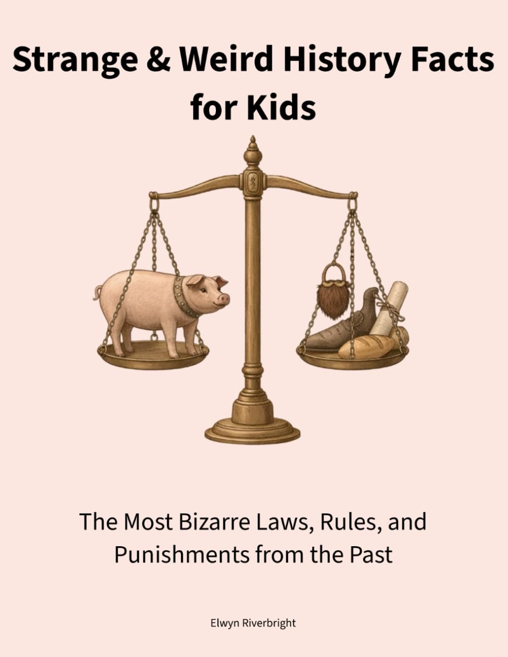 Strange & Weird History Facts for Kids: The Most Bizarre Laws, Rules, and Punishments from the Past