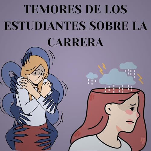 T8 E7 Temores de los estudiantes sobre la carrera.