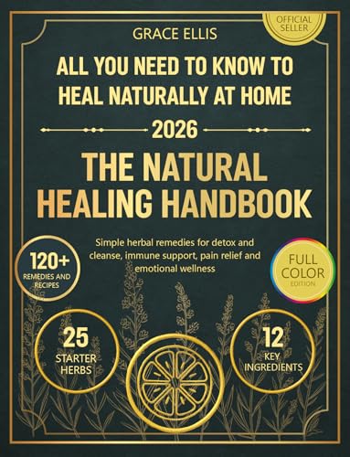The Natural Healing Handbook: All You Need to Know to Heal N