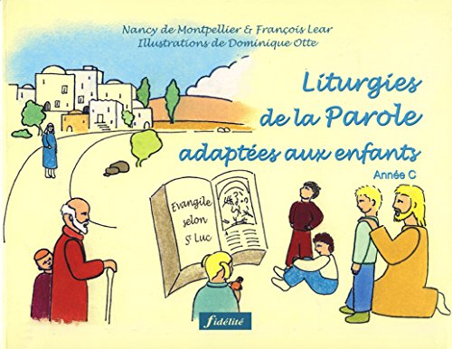 Liturgies de la Parole adaptées aux enfants : Année C Liturgies de la Parole adaptées aux enfants : Année C
