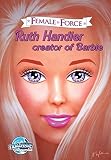  [[Female Force: Ruth Handler - The Creator of Barbie]] [By: tara,] [April, 2011]