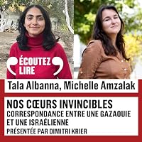 Nos c&oelig;urs invincibles. Correspondance entre une &eacute;tudiante &agrave; Gaza et une &eacute;tudiante en Isra&euml;l