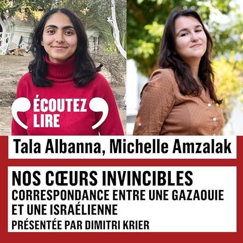 Nos c&amp;oelig;urs invincibles. Correspondance entre une &amp;eacute;tudiante &amp;agrave; Gaza et une &amp;eacute;tudiante en Isra&amp;euml;l : Michelle Amzalak, Tala Albanna episode artwork
